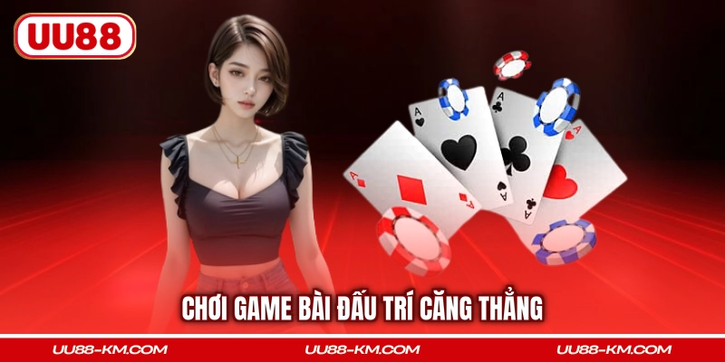 Chơi game bài đấu trí căng thẳng