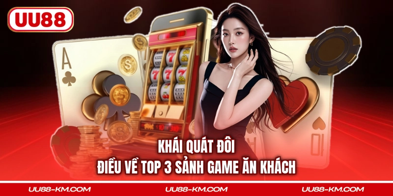 Khái quát đôi điều về top 3 sảnh game ăn khách