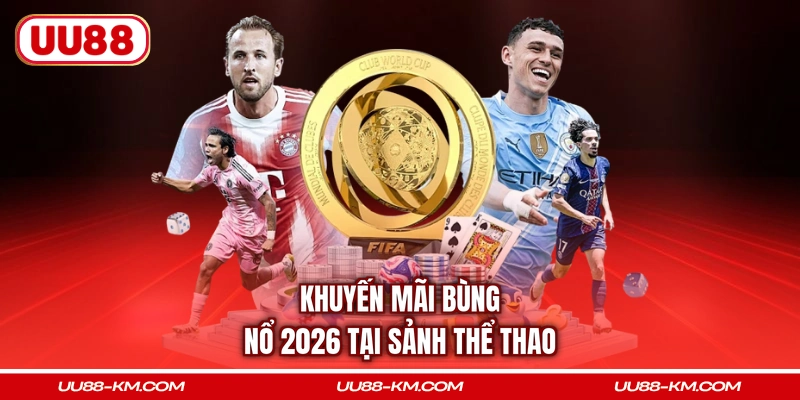 Khuyến mãi bùng nổ 2026 tại sảnh thể thao