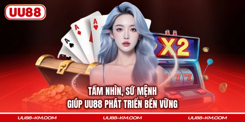 Tầm nhìn, sứ mệnh giúp UU88 phát triển bền vững
