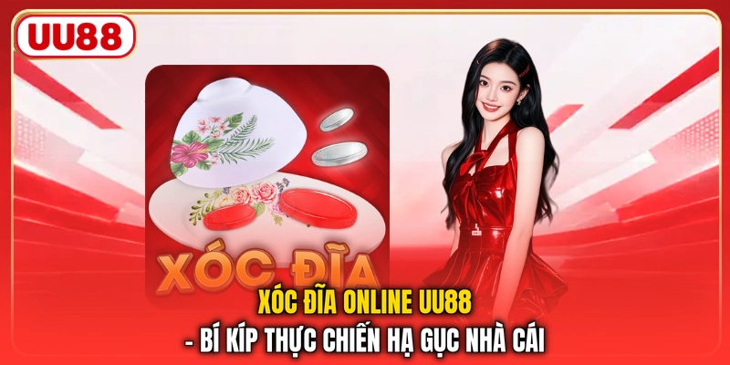 Xóc Đĩa Online UU88 – Bí Kíp Thực Chiến Hạ Gục Nhà Cái